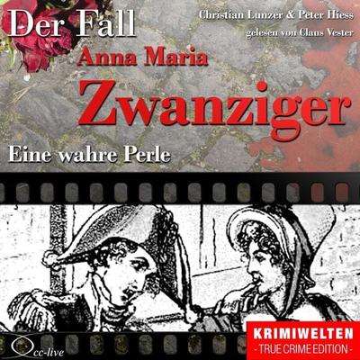 Truecrime - Eine wahre Perle (Der Fall Anna Maria Zwanziger) - Christian Lunzer,Peter Hiess, Audio, 9783956161636