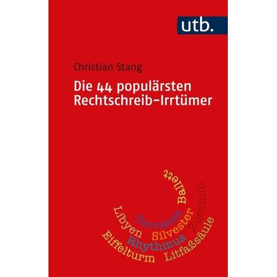 Die 44 populärsten Rechtschreib-Irrtümer, Taschenbuch von Christian Stang, Utb GmbH, 978-3-8252-5735-4