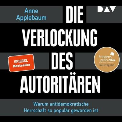 Die Verlockung des Autoritären. Warum antidemokratische Herrschaft so populär geworden ist - Anne Applebaum, Audio, 9783742436702