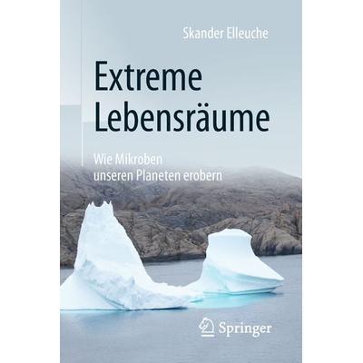 Extreme Lebensräume: Wie Mikroben unseren Planeten erobern, Taschenbuch von Skander Elleuche, Springer Berlin, 978-3-662-56014-3