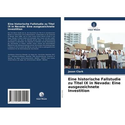 Eine historische Fallstudie zu Titel IX in Nevada: Eine ausgezeichnete Investition, Taschenbuch von Jason Clark, Verlag Unser Wissen,