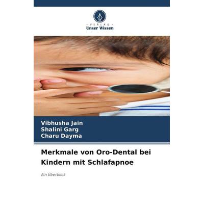 Merkmale von Oro-Dental bei Kindern mit Schlafapnoe, Taschenbuch von Vibhusha Jain,Shalini Garg,Charu Dayma, Verlag Unser Wissen