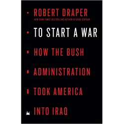 To Start a War: How the Bush Administration Took America Into Iraq, Fachbücher von Robert Draper