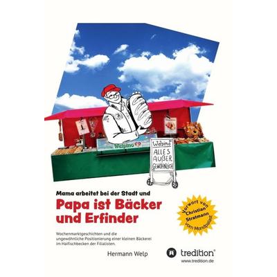 Papa ist Bäcker und Erfinder, Gebundene Ausgabe von Hermann Welp, Tredition, 978-3-7482-6947-2