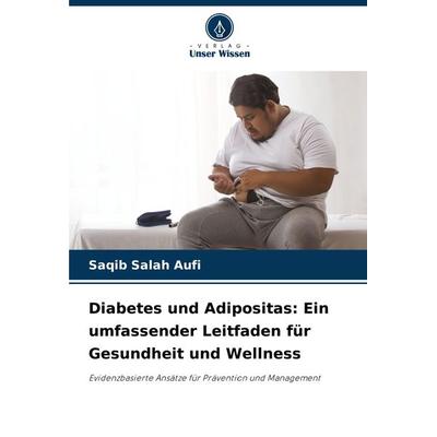 Diabetes und Adipositas: Ein umfassender Leitfaden für Gesundheit und Wellness, Taschenbuch von Saqib Salah Aufi, Verlag Unser Wissen,