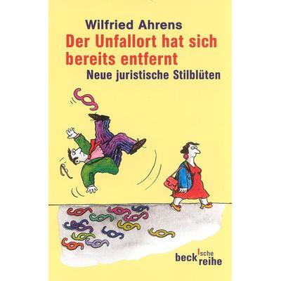 Der Unfallort hat sich bereits entfernt, Taschenbuch von Wilfried Ahrens, C.H. Beck, 978-3-406-47591-7