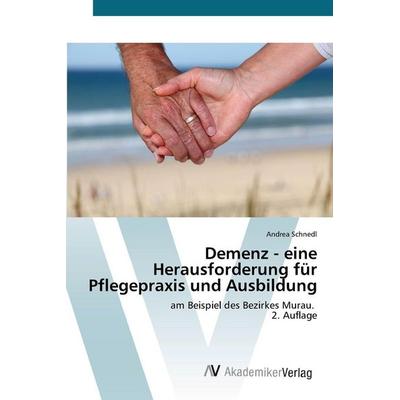 Demenz - eine Herausforderung für Pflegepraxis und Ausbildung, Taschenbuch von Andrea Schnedl, AV Akademikerverlag, 978-620-9-07915-3