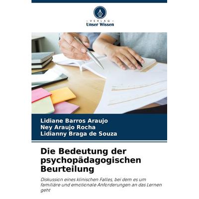Die Bedeutung der psychopädagogischen Beurteilung, Taschenbuch von Lidiane Barros Araujo,Ney Araujo Rocha,Lidianny Braga de Souza, Verlag Unser