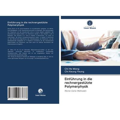 Einführung in die rechnergestützte Polymerphysik, Taschenbuch von Chi Ho Wong,Chi Keung Yeung, BoD - Books on Demand, 978-620-3-08366-8