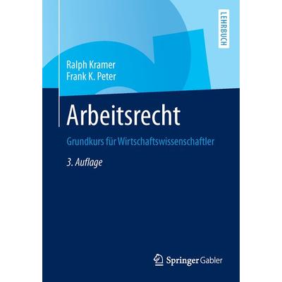 Arbeitsrecht, Taschenbuch von Ralph Kramer,Frank K. Peter, Springer Fachmedien Wiesbaden GmbH, 978-3-658-03281-4