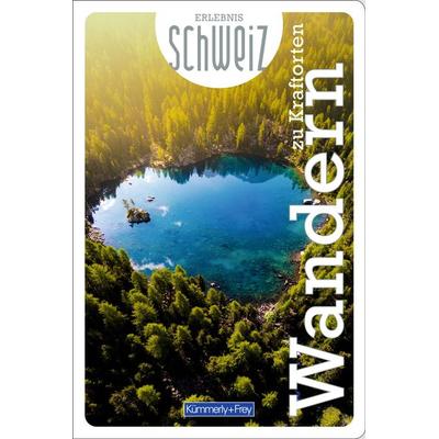 Kümmerly+Frey Erlebnis Schweiz Wandern zu Kraftorten - Wanderführer, Taschenbuch von , Kümmerly+Frey