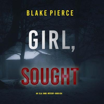 Girl, Sought (An Ella Dark FBI Suspense Thriller—Book 24) - Blake Pierce, Audio, 9798341580091
