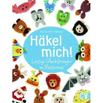 Häkel mich!, Gebundene Ausgabe von Karola Luther-Hoffmann, Christophorus, 978-3-8410-6396-0
