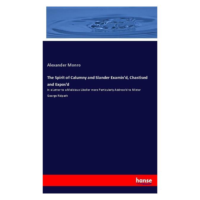 Hansebooks The Spirit of Calumny and Slander Examin'd, Chastised and Expos'd (Englisch, Softcover, Alexander Monro) (55990141)