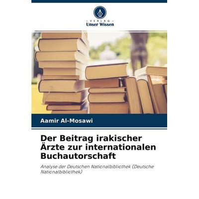 Der Beitrag irakischer Ärzte zur internationalen Buchautorschaft, Taschenbuch von Aamir Al-Mosawi, Verlag Unser Wissen, 978-620-4-44354-6