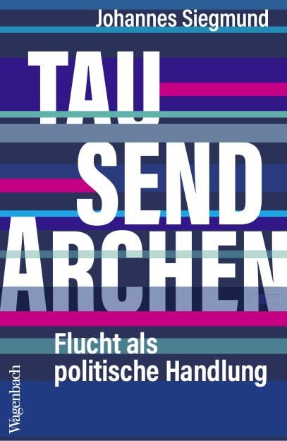 Johannes Siegmund - Tausend Archen - Flucht als politische Handlung (Allgemeines Programm - Sachbuch) - Preis vom 09.10.2026 07:28:09 h