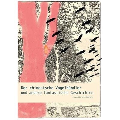 Der chinesische Vogelhändler, Taschenbuch von Gabriele Bärtels, Epubli, 978-3-7541-2222-8