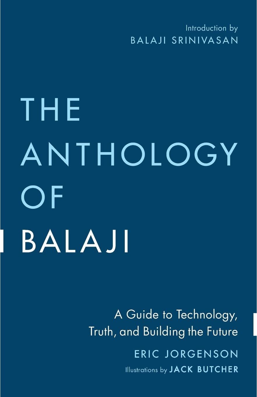 Magrathea Publishing The Anthology of Balaji: A Guide to Technology, Truth, and Building the Future