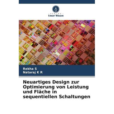 Neuartiges Design zur Optimierung von Leistung und Fläche in sequentiellen Schaltungen, Taschenbuch von Rekha S.,Nataraj K. R., Verlag Unser Wissen,