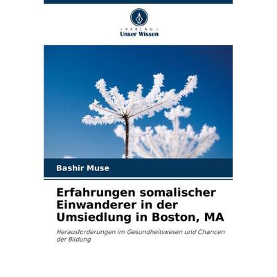Erfahrungen somalischer Einwanderer in der Umsiedlung in Boston, MA, Taschenbuch von Bashir Muse, Verlag Unser Wissen, 978-620-8-31993-9