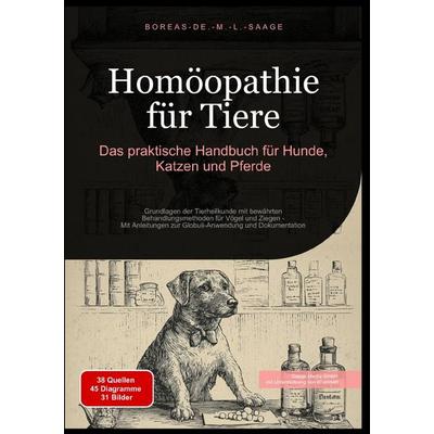 Homöopathie (DE) / Homöopathie für Tiere: Das praktische Handbuch für Hunde, Katzen und Pferde, Taschenbuch von Boreas De. M. L. Saage, Epubli,