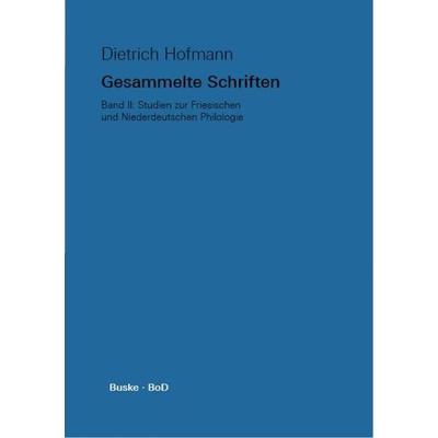 Gesammelte Schriften. Band II. Studien zur Friesischen und Niederdeutschen Philologie, Gebundene Ausgabe von Dietrich Hofmann, Buske, H,