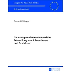 Die ertrag- und umsatzsteuerliche Behandlung von Subventionen und Zuschüssen, Fachbücher von Gunter Mühlhaus