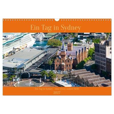 Ein Tag in Sydney - eine etwas andere Sicht (Wandkalender 2027 DIN A3 quer), CALVENDO Monatskalender