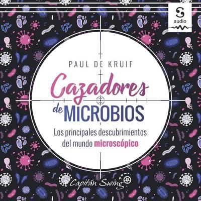 Cazadores de microbios - Emilio Ayllón Rull (Translator),Paul de Kruif, Audio, 9781094422008