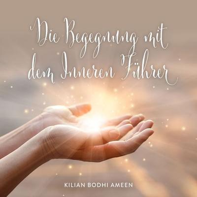 Die Begegnung mit dem Inneren Führer - Kilian Bodhi Ameen, Audio, 4061707136740