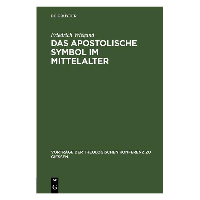De Gruyter Wiegand:Das apostolische Symbol im Mitt (Deutsch, Friedrich Wiegand) (67776768)