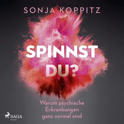 Spinnst du?: Warum psychische Erkrankungen ganz normal sind - Sonja Koppitz, Audio, 9788728094709