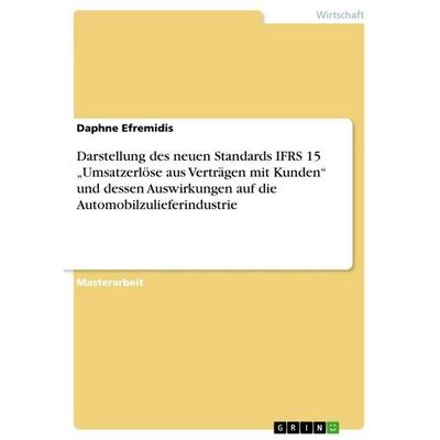 Darstellung des neuen Standards IFRS 15 'Umsatzerlöse aus Verträgen mit Kunden' und dessen Auswirkungen auf die Automobilzulieferindustrie,