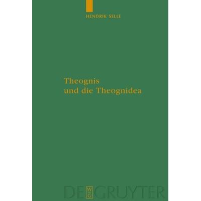 Theognis und die Theognidea, Gebundene Ausgabe von Hendrik Selle, De Gruyter, 978-3-11-020926-6