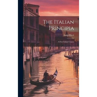 The Italian Principia: A First Italian Course, Gebundene Ausgabe von Luigi Ricci, Creative Media Partners, LLC, 978-1-01-978799-1
