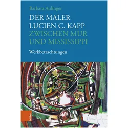 Der Maler Lucien C. Kapp zwischen Mur und Mississippi, Fachbücher von Barbara Aulinger