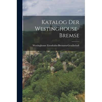 Katalog Der Westinghouse-Bremse, Taschenbuch von Westi. . . Eisenbahn-Bremsen-Gesellschaft, Legare Street Press, 978-1-01-914794-8
