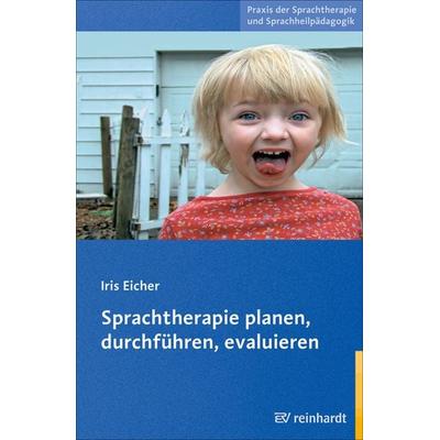 Sprachtherapie planen, durchführen, evaluieren, Taschenbuch von Iris Eicher, Ernst Reinhardt Verlag, 978-3-497-02093-5