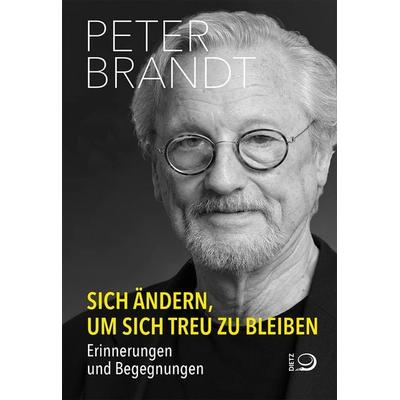 Sich ändern, um sich treu zu bleiben, Gebundene Ausgabe von Peter Brandt, Verlag J.H.W. Dietz Nachf. GmbH, 978-3-8012-0712-0