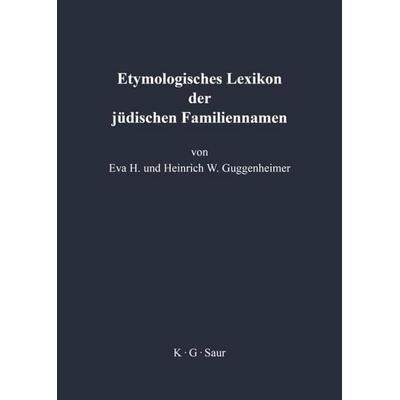 Etymologisches Lexikon der jüdischen Familiennamen, Gebundene Ausgabe von Eva Guggenheimer,Heinrich Guggenheimer, De Gruyter, 978-3-598-11260-7