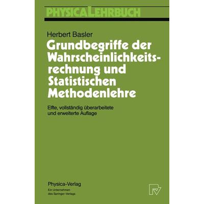 Grundbegriffe der Wahrscheinlichkeitsrechnung und Statistischen Methodenlehre, Taschenbuch von Herbert Basler, Physica, 978-3-7908-0785-1