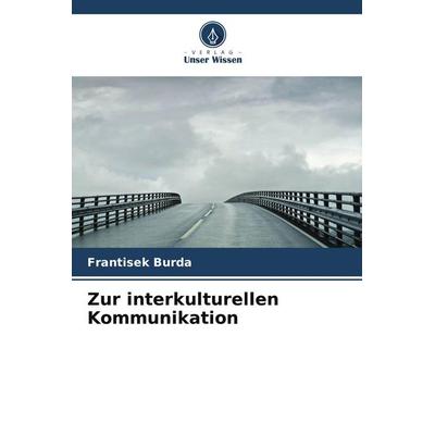 Zur interkulturellen Kommunikation, Taschenbuch von Frantisek Burda, Verlag Unser Wissen, 978-620-9-82149-3