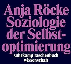 Anja Röcke - Soziologie der Selbstoptimierung (suhrkamp taschenbuch wissenschaft) - Preis vom 10.10.2026 11:48:34 h