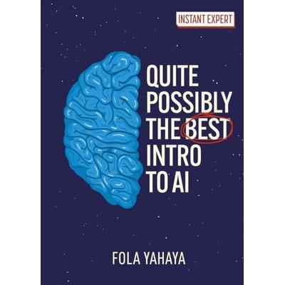 Quite Possibly the Best Introduction to AI, Gebundene Ausgabe von Fola Yahaya, Arcturus Publishing Ltd, 978-1-398-86231-9