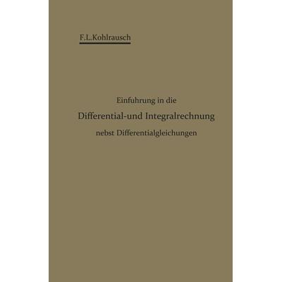 Einführung in die Differential- und Integralrechnung nebst Differentialgleichungen, Taschenbuch von F. L. Kohlrausch, Springer Berlin,