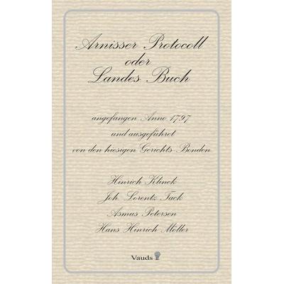 Arnisser Protocoll oder Landes Buch, Taschenbuch von Hinrich Klink,Joh. Lorentz Tack,Asmus Petersen,Hans Hinrich Möller, Verlag am Ufer der Schlei,