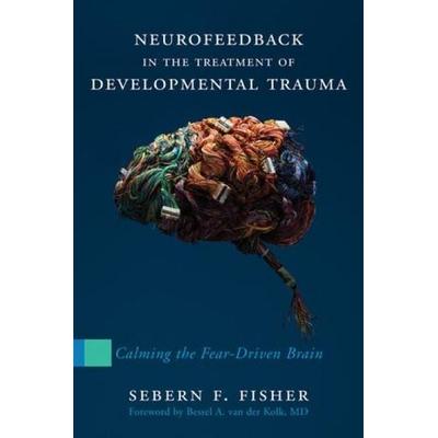 Neurofeedback in the Treatment of Developmental Trauma, Gebundene Ausgabe von Sebern F. Fisher, KNV Besorgung, 978-0-393-70786-1