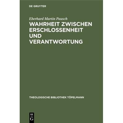 Wahrheit zwischen Erschlossenheit und Verantwortung, Gebundene Ausgabe von Eberhard Martin Pausch, De Gruyter, 978-3-11-014230-3
