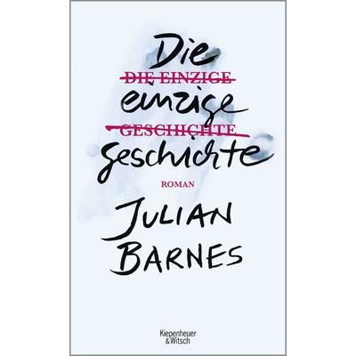 Die einzige Geschichte, Gebundene Ausgabe von Julian Barnes, Kiepenheuer & Witsch
