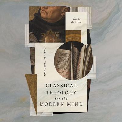 Classical Theology for the Modern Mind - Carl R. Trueman, Audio, 9798874906238